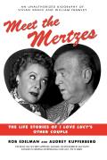 Meet the Mertzes: The Life Stories of I Love Lucy's Other Couple