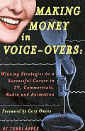 Making Money In Voice Overs Winning Strategies to a Successful Career in Commercials Cartoons & Radio