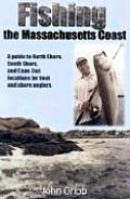 Fishing the Massachusetts Coast: A Guide to North Shore, South Shore, and Cape Cod Locations for Boat and Shore Anglers