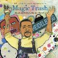 Magic Trash A Story of Tyree Guyton & His Art