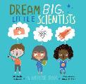Dream Big Little Scientists A Bedtime Book