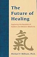 Future of Healing Exploring the Parallels of Eastern & Western Medicine