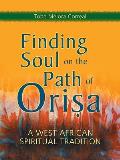 Finding Soul on the Path of Orisa A West African Spiritual Tradition