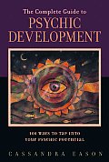 Complete Guide to Psychic Development 100 Ways to Tap Into Your Psychic Potential