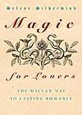 Magic for Lovers The Wiccan Way to Lasting Romance