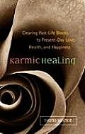 Karmic Healing Clearing Past Life Blocks to Present Day Love Health & Happiness