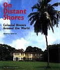 On Distant Shores Colonial Houses Around the World