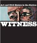 Witness Art & Civil Rights in the Sixties
