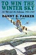 To Win the Winter Sky The Air War over the Ardennes 1944 1945
