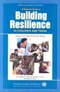A Parent's Guide to Building Resilience in Children and Teens: Giving Your Child Roots and Wings