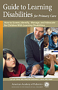 Guide to Learning Disabilities for Primary Care How to Screen Identify Manage & Advocate for Children with Learning Disabilities