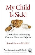 My Child Is Sick Expert Advice on Managing Common Illnesses & Injuries