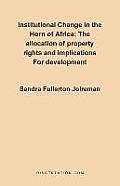Institutional Change in the Horn of Africa: The Allocation of Property Rights and Implications for Development