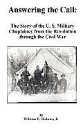 Answering the Call: The Story of the U. S. Military Chaplaincy from the Revolution Through the Civil War