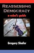 Reassessing Democracy: A Rebel's Guide