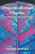 Organizational Change: Case Studies in the Real World
