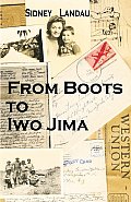 From Boots to Iwo Jima: A Marine Corpsman's Story in Letters to his Wife 1943-1945