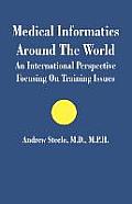 Medical Informatics Around the World: An International Perspective Focusing on Training Issues