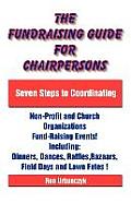 The Fundraising Guide for Chairpersons: Seven Steps to Coordinating Non-Profit and Church Organizations Fund-Raising Events
