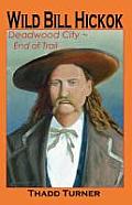 Wild Bill Hickok: Deadwood City--End of Trail