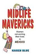 Midlife Mavericks Women Reinventing Their Lives in Mexico