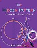 The Hidden Pattern: A Patternist Philosophy of Mind