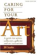 Caring For Your Art 3rd Edition A Guide For Arti
