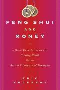 Feng Shui & Money A Nine Week Program for Creating Wealth Using Ancient Principles & Techniques