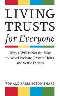 Living Trusts For Everyone Why a Will is Not the Way to Avoid Probate Protect Heirs & Settle Estates
