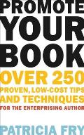 Promote Your Book: Over 250 Proven, Low-Cost Tips and Techniques for the Enterprising Author