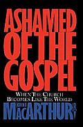 Ashamed Of The Gospel When The Church Be