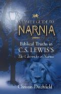 Family Guide to Narnia Biblical Truths in C S Lewiss the Chronicles of Narnia