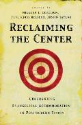 Reclaiming the Center Confronting Evangelical Accommodation in Postmodern Times