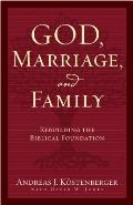 God Marriage & Family Rebuilding the Biblical Foundation