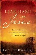 Lean Hard on Jesus Gods Great Goodness in Your Darkest Night