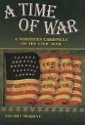 A Time of War: A Northern Chronicle of the Civil War