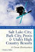 Explorer's Guide Salt Lake City, Park City, Provo & Utah's High Country Resorts: A Great Destination