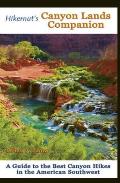 Hikernuts Canyon Lands Companion A Guide to the Best Canyon Hikes in the American Southwest