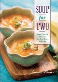 Soup for Two Small Batch Recipes for One Two or a Few