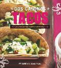 Dos Caminos Tacos: Recipes for Everyone's Favorite Mexican Street Food