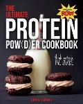 Ultimate Protein POWder Cookbook 250 Recipes That Think Outside the Shake