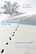 Wilderness Ethics: Preserving the Spirit of Wildness