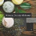 Natural Beauty Alchemy Make Your Own Organic Cleansers Creams Serums Shampoos Balms & More