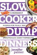 Slow Cooker Dump Dinners 5 Ingredient Recipes for Meals That Practically Cook Themselves