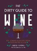 Dirty Guide to Wine Following Flavor from Ground to Glass