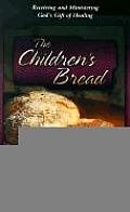 The Children's Bread: Receiving and Ministering God's Gift of Healing