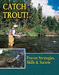 Catch Trout!: Proven Strategies, Skills & Secrets
