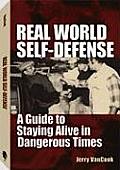Real World Self Defense A Guide to Staying Alive in Dangerous Times