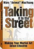 Taking It to the Street Making Your Martial Art Street Effective
