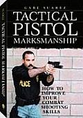 Tactical Pistol Marksmanship How to Improve Your Combat Shooting Skills